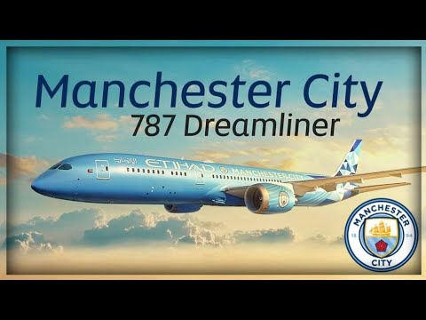 Manchester City dreamliner , boeing 787. მანჩესტერ სიტის ბოინგ 787 დრიმლაინერი